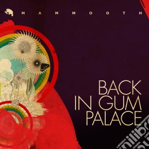 Mammooth - Back In Gum Palace cd musicale di MAMMOOTH