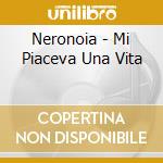 Neronoia - Mi Piaceva Una Vita cd musicale di Neronoia