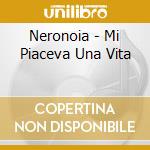 Neronoia - Mi Piaceva Una Vita cd