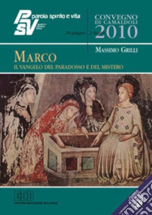 Marco, il Vangelo del paradosso e del mistero. Convegno PSV, Camaldoli 2010. CD-ROM cd musicale