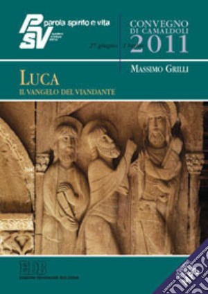 Luca, il Vangelo del viandante. Convegno PSV, Camaldoli 2011 cd musicale di Grilli Massimo