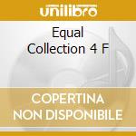 Equal Collection 4 F cd
