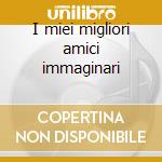 I miei migliori amici immaginari cd