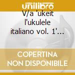 V/a 'ukeit l'ukulele italiano vol. 1' cd cd
