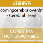 Incomingcerebraloverdrive - Cerebral Heart cd