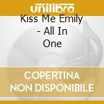 Kiss Me Emily - All In One