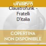 Claustrofunk - Fratelli D'italia cd musicale di CLAUSTROFUNK