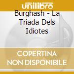 Burghash - La Triada Dels Idiotes cd
