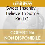 Sweet Insanity - Believe In Some Kind Of cd musicale di Insanity Sweet