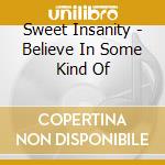 Sweet Insanity - Believe In Some Kind Of