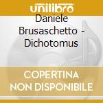 Daniele Brusaschetto - Dichotomus cd