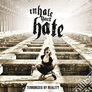 Inhale Your Hate - Terrorized By Reality cd musicale di Inhale your hate