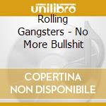 Rolling Gangsters - No More Bullshit cd