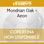 Mondrian Oak - Aeon cd musicale di Mondrian Oak