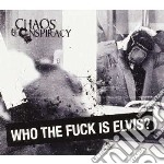 Chaos Conspiracy - Who The Fuck Is Elvis ?