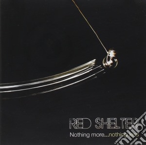 Red Shelter - Nothing More...nothing Less cd musicale di Red Shelter