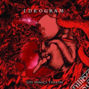 Ideogram - Life Mimics Theatre cd musicale di Ideogram