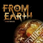 From Earth - Dark Waves cd