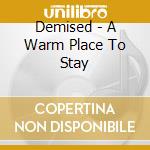 Demised - A Warm Place To Stay cd musicale di Demised