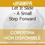 Let It Slide - A Small Step Forward cd