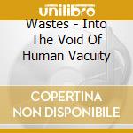 Wastes - Into The Void Of Human Vacuity cd