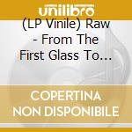 (LP Vinile) Raw - From The First Glass To The Grave vinile