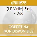 (LP Vinile) Elm - Dog vinile