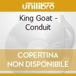 King Goat - Conduit