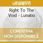 Right To The Void - Lunatio cd musicale di Right To The Void