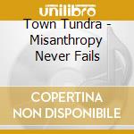 Town Tundra - Misanthropy Never Fails cd