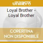 Loyal Brother - Loyal Brother cd