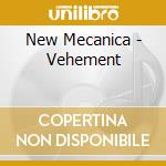 New Mecanica - Vehement cd musicale di New Mecanica