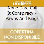 None Dare Call It Conspiracy - Pawns And Kings