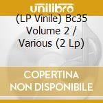 (LP Vinile) Bc35 Volume 2 / Various (2 Lp)