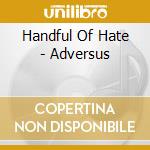 Handful Of Hate - Adversus cd