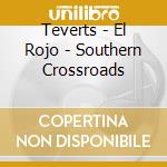 Teverts - El Rojo - Southern Crossroads cd musicale di Teverts