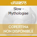 Slow - Mythologiae cd