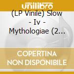 (LP Vinile) Slow - Iv - Mythologiae (2 Lp) vinile