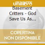 Basement Critters - God Save Us As .Jpeg cd