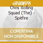 Chris Rolling Squad (The) - Spitfire cd