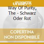 Way Of Purity, The  - Schwarz Oder Rot cd