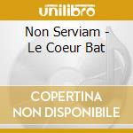 Non Serviam - Le Coeur Bat cd