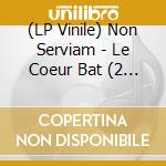 (LP Vinile) Non Serviam - Le Coeur Bat (2 Lp) vinile