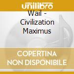Wail - Civilization Maximus cd musicale