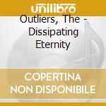 Outliers, The  - Dissipating Eternity cd musicale