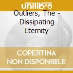 Outliers, The  - Dissipating Eternity cd