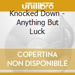 Knocked Down - Anything But Luck cd