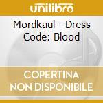 Mordkaul - Dress Code: Blood cd musicale
