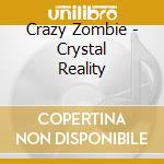 Crazy Zombie - Crystal Reality cd musicale