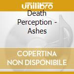 Death Perception - Ashes cd musicale